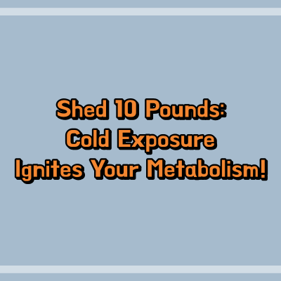 Shed 10 Pounds: Cold Exposure Ignites Your Metabolism!